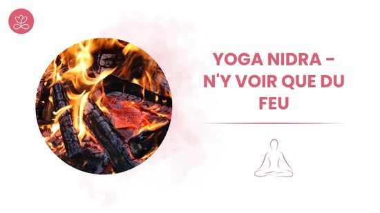 Yoga Nidra - N'y voir que du feu